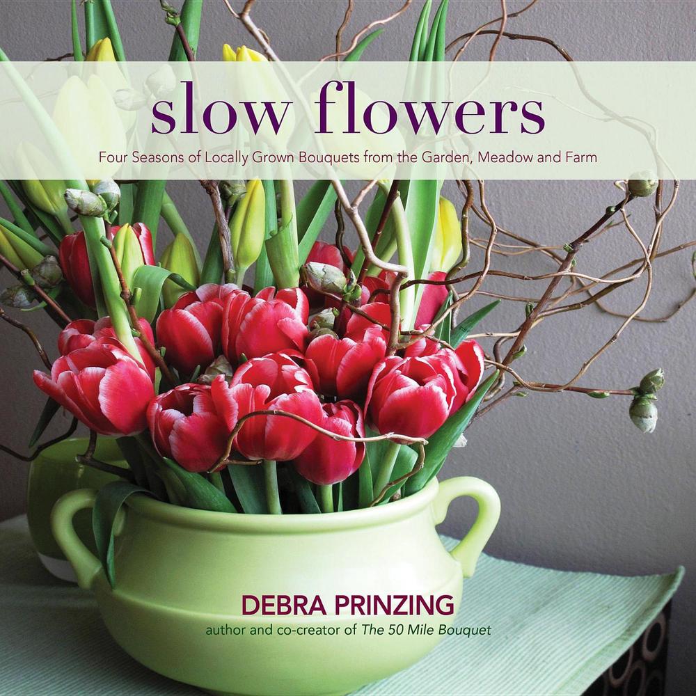 Slow Flowers by Debra Prinzing - ISBN: 9780983272687