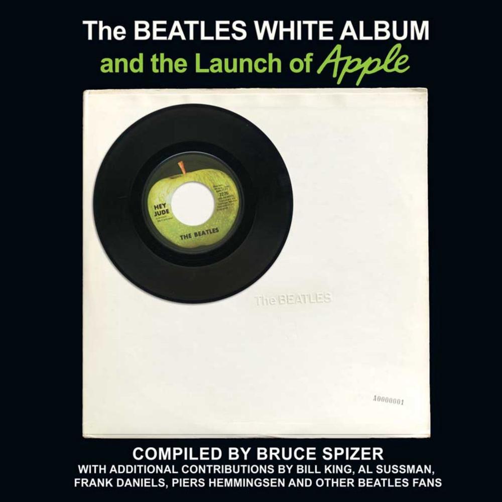 The Beatles White Album and the Launch of Apple by Bruce Spizer - ISBN: 9780983295754