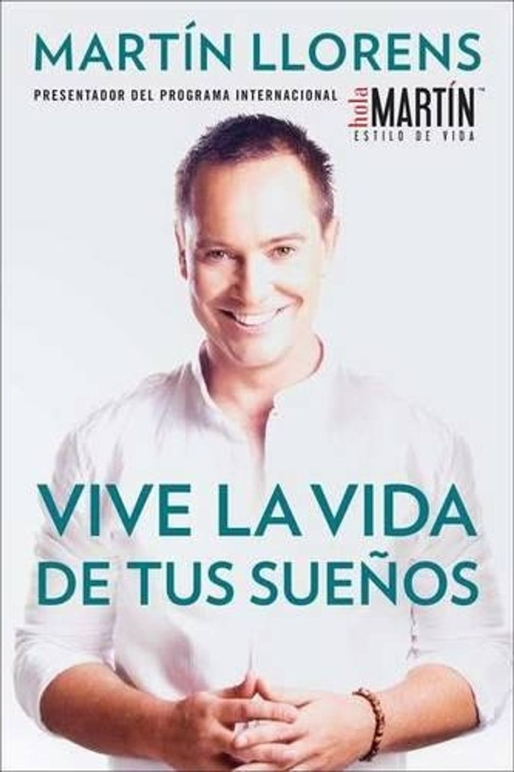 Vive la vida de tus sue±os (Live the life of Your Dreams) by Martin Llorens - ISBN: 9780983645092