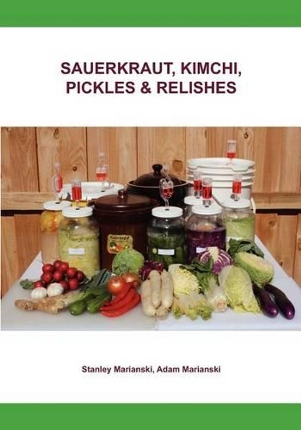 Sauerkraut, Kimchi, Pickles & Relishes by Stanley Marianski - ISBN: 9780983697329