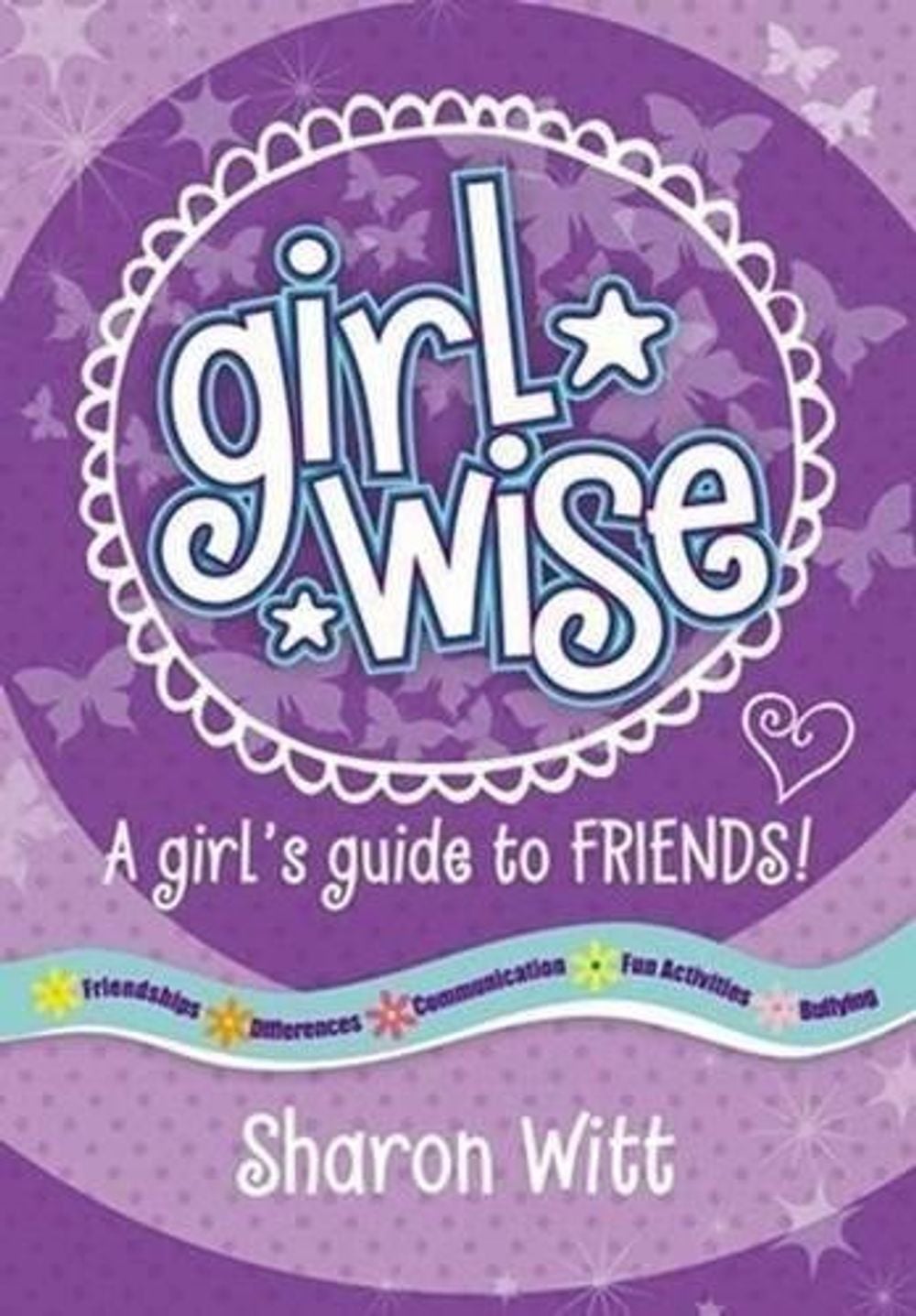 Girl Wise: A girl's guide to Friends by Sharon Witt - ISBN: 9780987277060