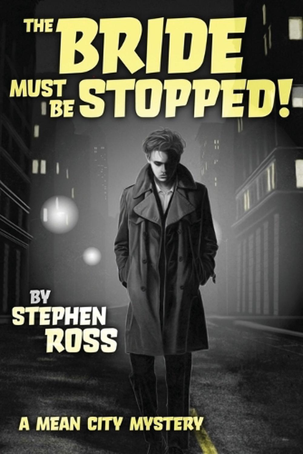 The Bride Must Be Stopped! by Stephen Ross - ISBN: 9780987553911