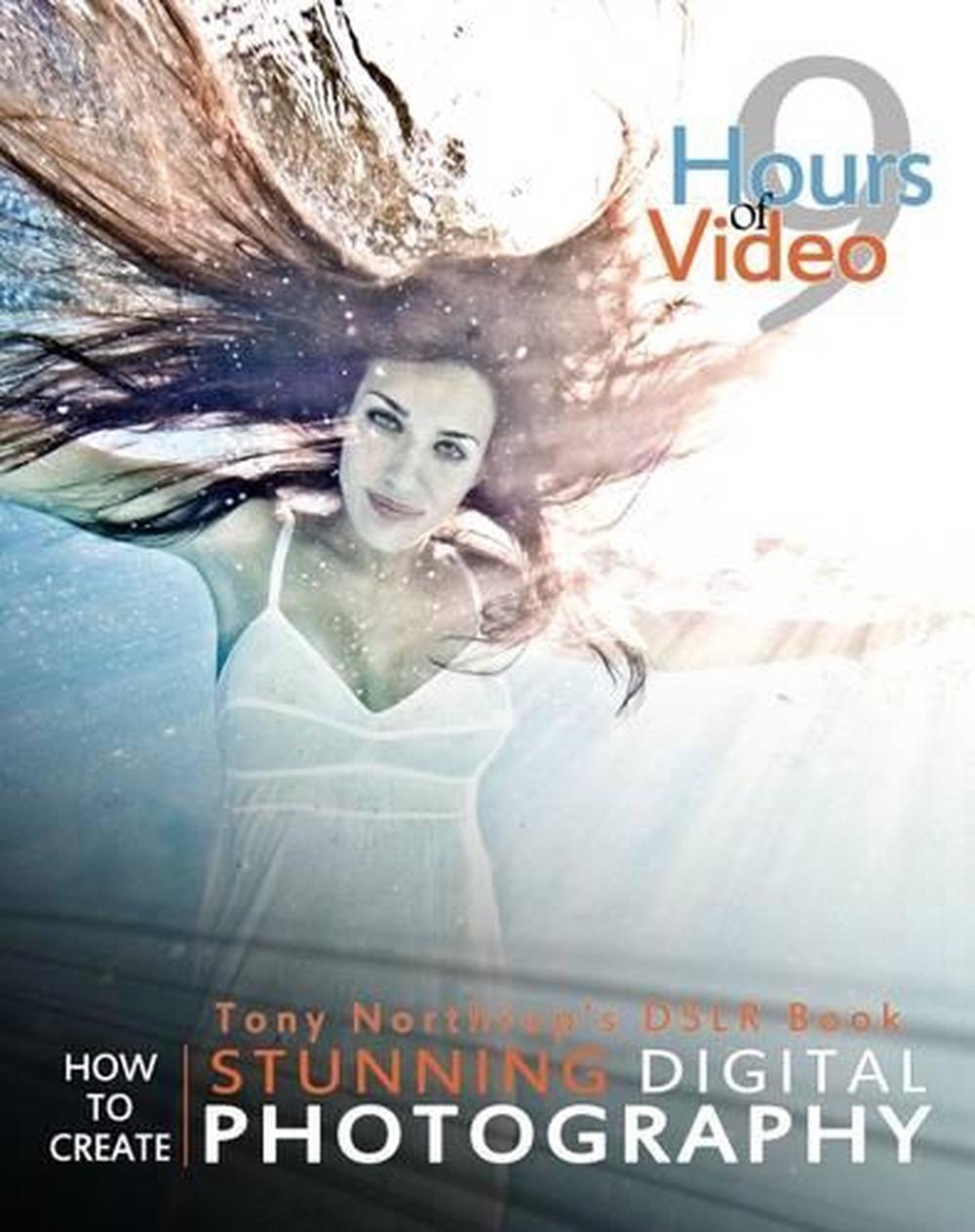 Tony Northrup's Dslr Book How to Create Stunning Digital Photography