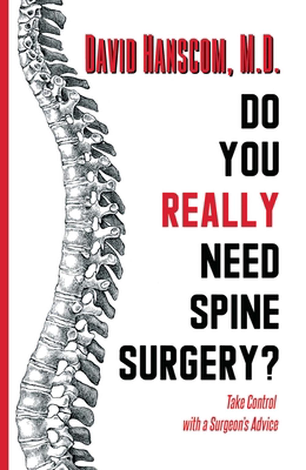 Do You Really Need Spine Surgery?: Take Control with a Surgeon's Advice by David Hanscom - ISBN: 9780988272965