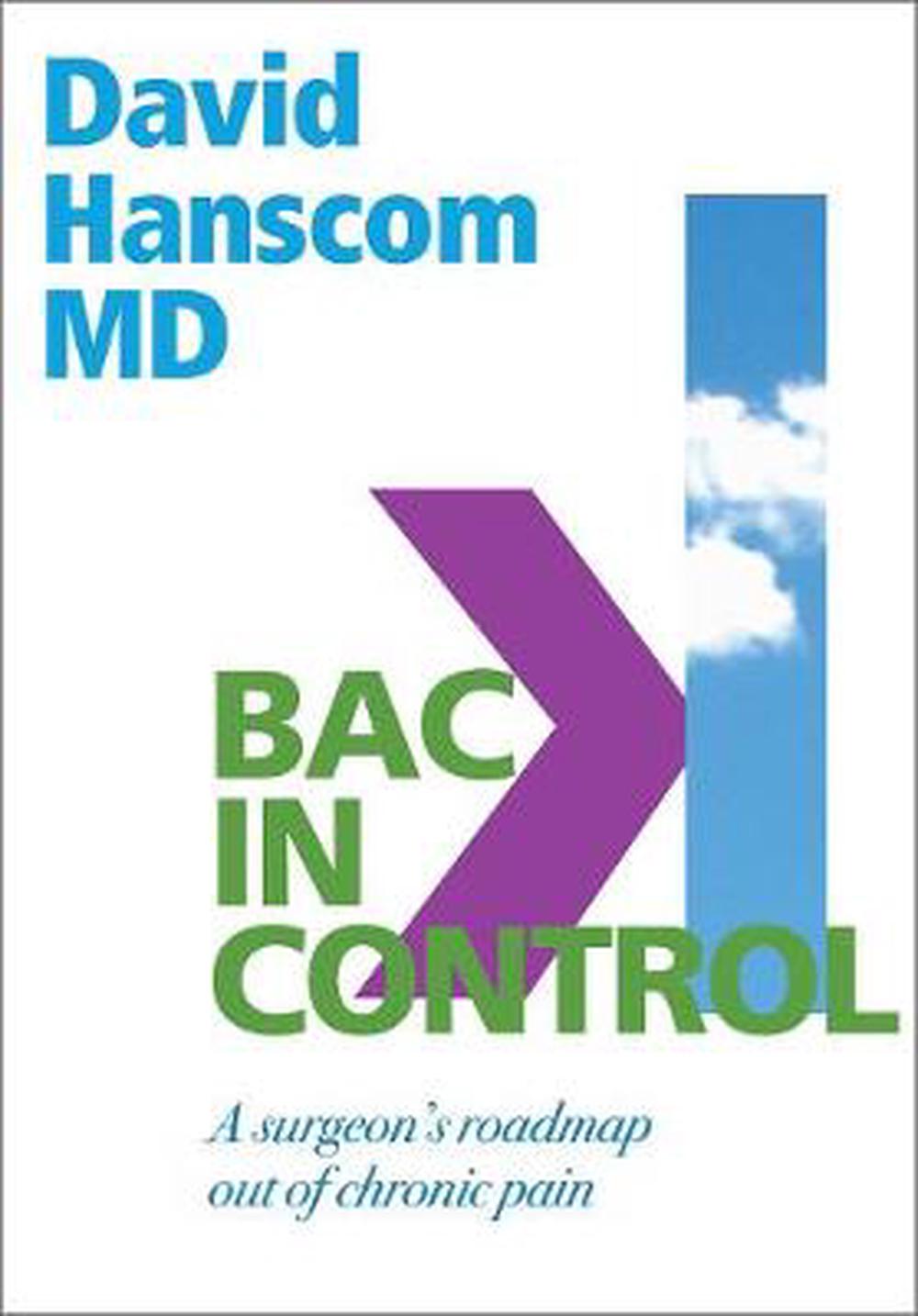 Back in Control: A Surgeon S Roadmap Out of Chronic Pain, 2nd Edition, 9780988272996