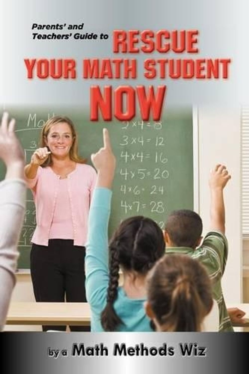 Parents' and Teachers' Guide to Rescue Your Math Student Now by Math Methods Wiz - ISBN: 9780988316249