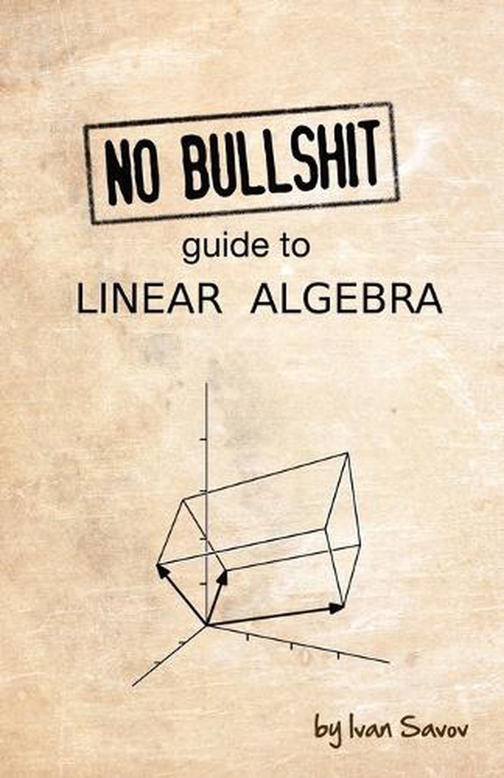 No Bullshit Guide to Linear Algebra, 9780992001025