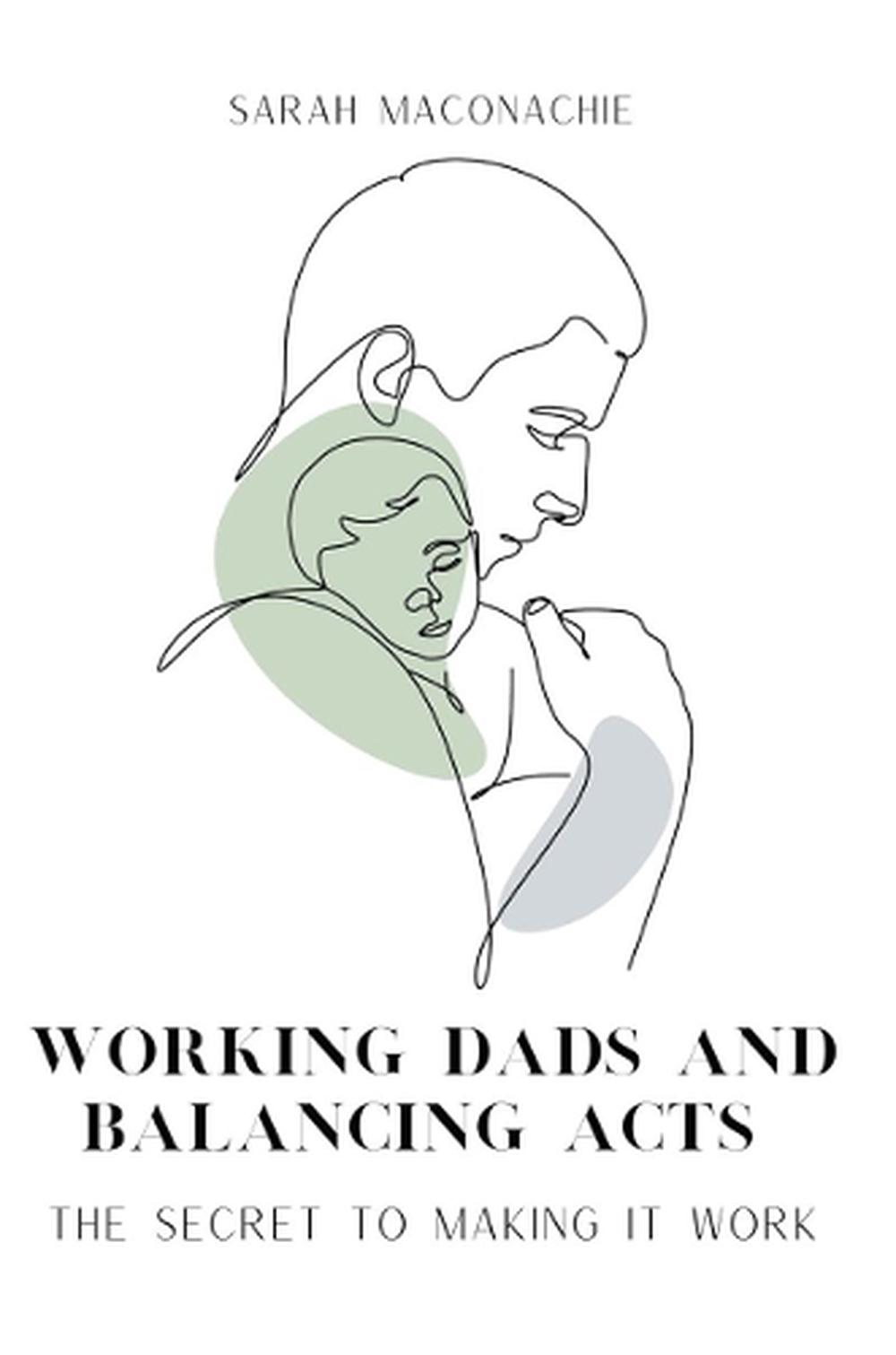 Working Dads and Balancing Acts, 9780992462871