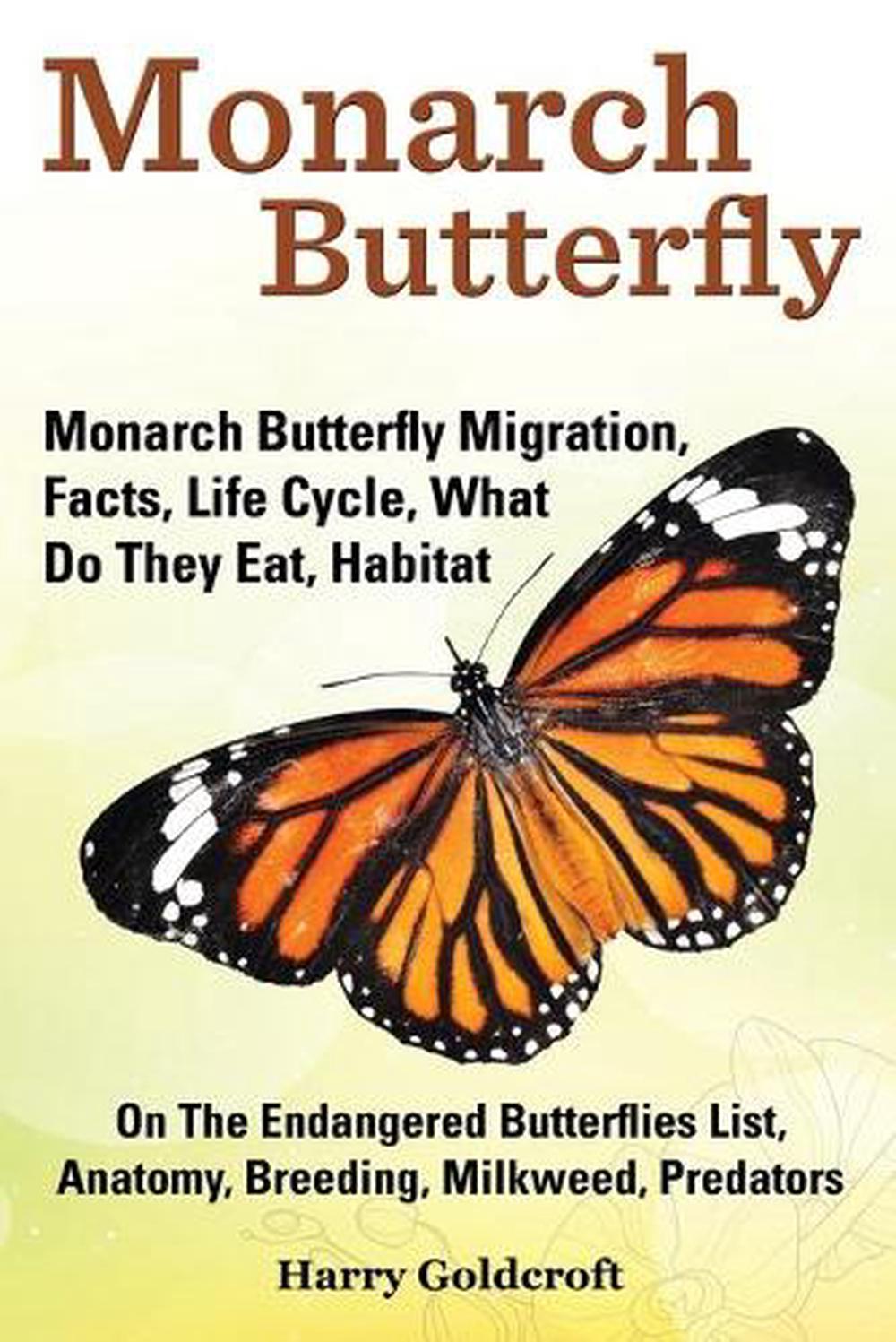 Monarch Butterfly, Monarch Butterfly Migration, Facts, Life Cycle, What Do They Eat, Habitat, Anatomy, Breeding, Milkweed, Predators, 9780992604820