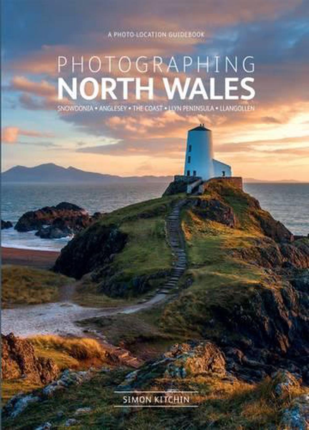 Photographing North Wales A PhotoLocation Guidebook by Simon Kitchin