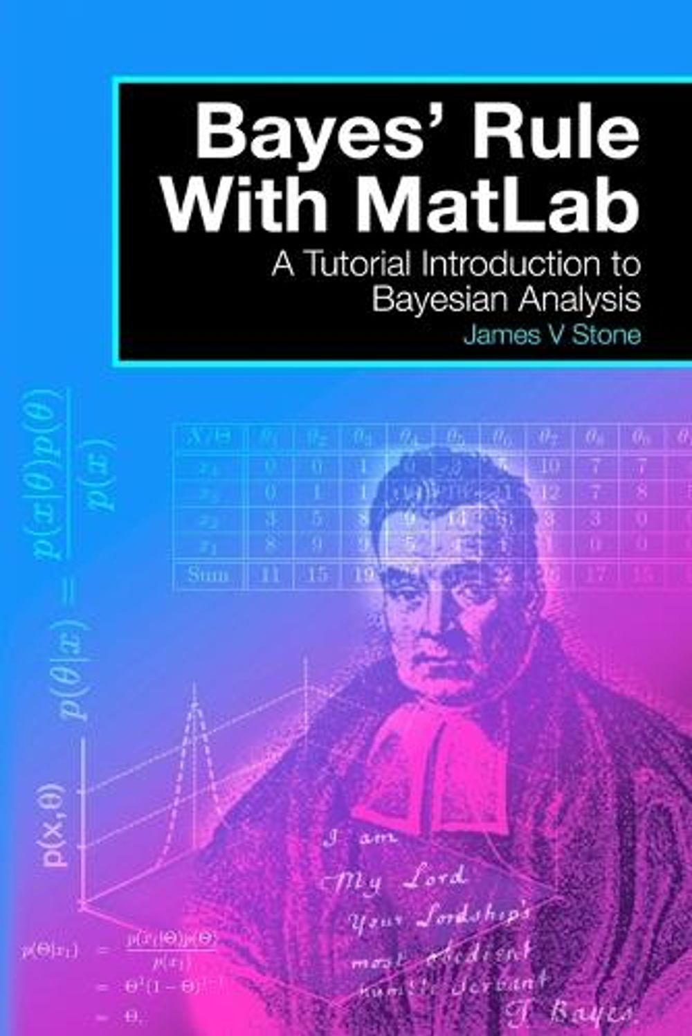 Bayes' Rules with Matlab by J.V. Stone - ISBN: 9780993367908