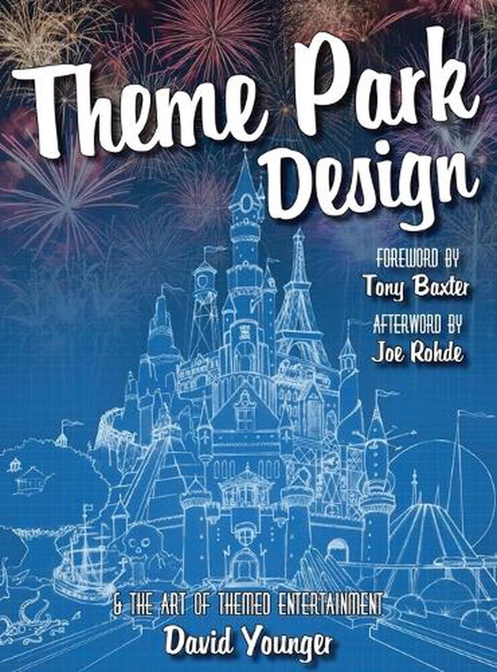 Theme Park Design & the Art of Themed Entertainment, 9780993578908