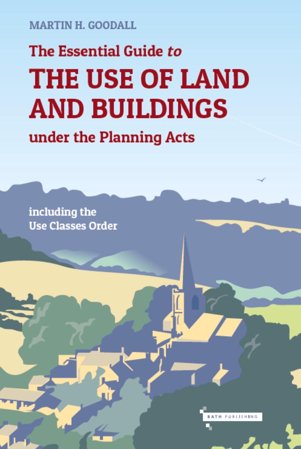 The Essential Guide to the Use of Land and Buildings under the Planning Acts, 9780993583650