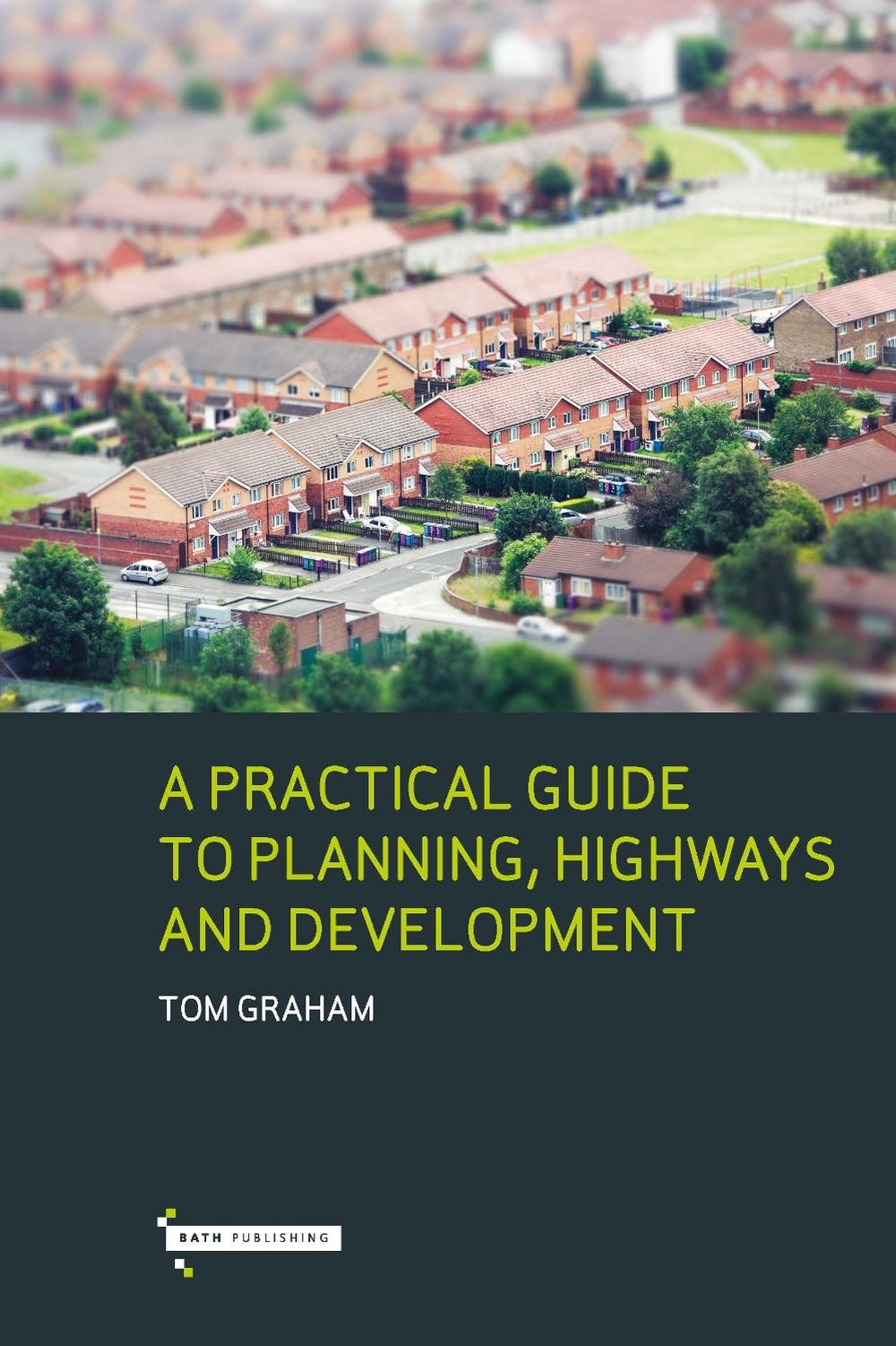 A Practical Guide to Planning, Highways & Development, 9780993583698