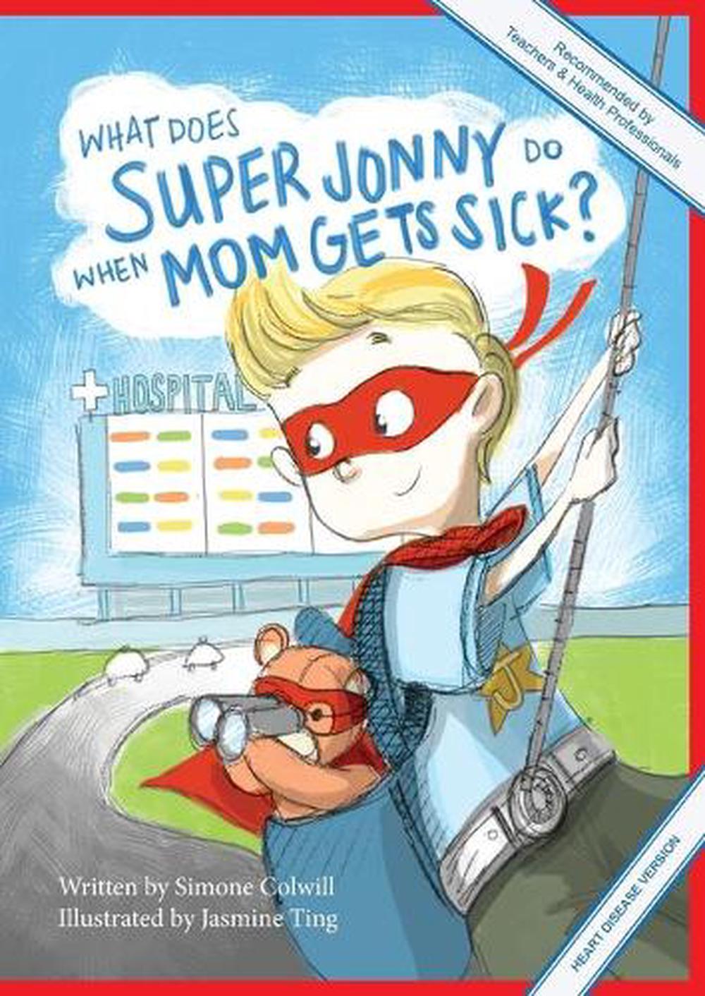 What Does Super Jonny Do When Mom Gets Sick? (HEART DISEASE version)., 9780994129758