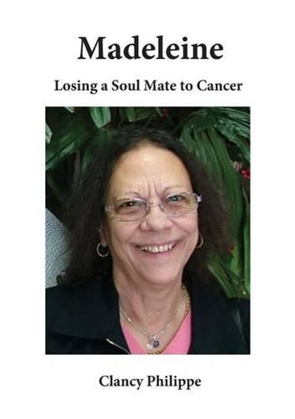 Madeleine - Losing a Soul Mate to Cancer by Clancy J. Philippe - ISBN: 9780994199607