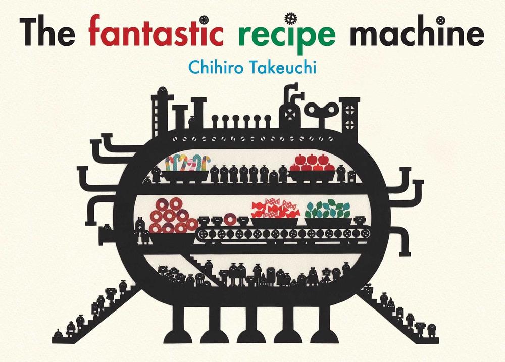 The Fantastic Recipe Machine by Chihiro Takeuchi - ISBN: 9780994289582