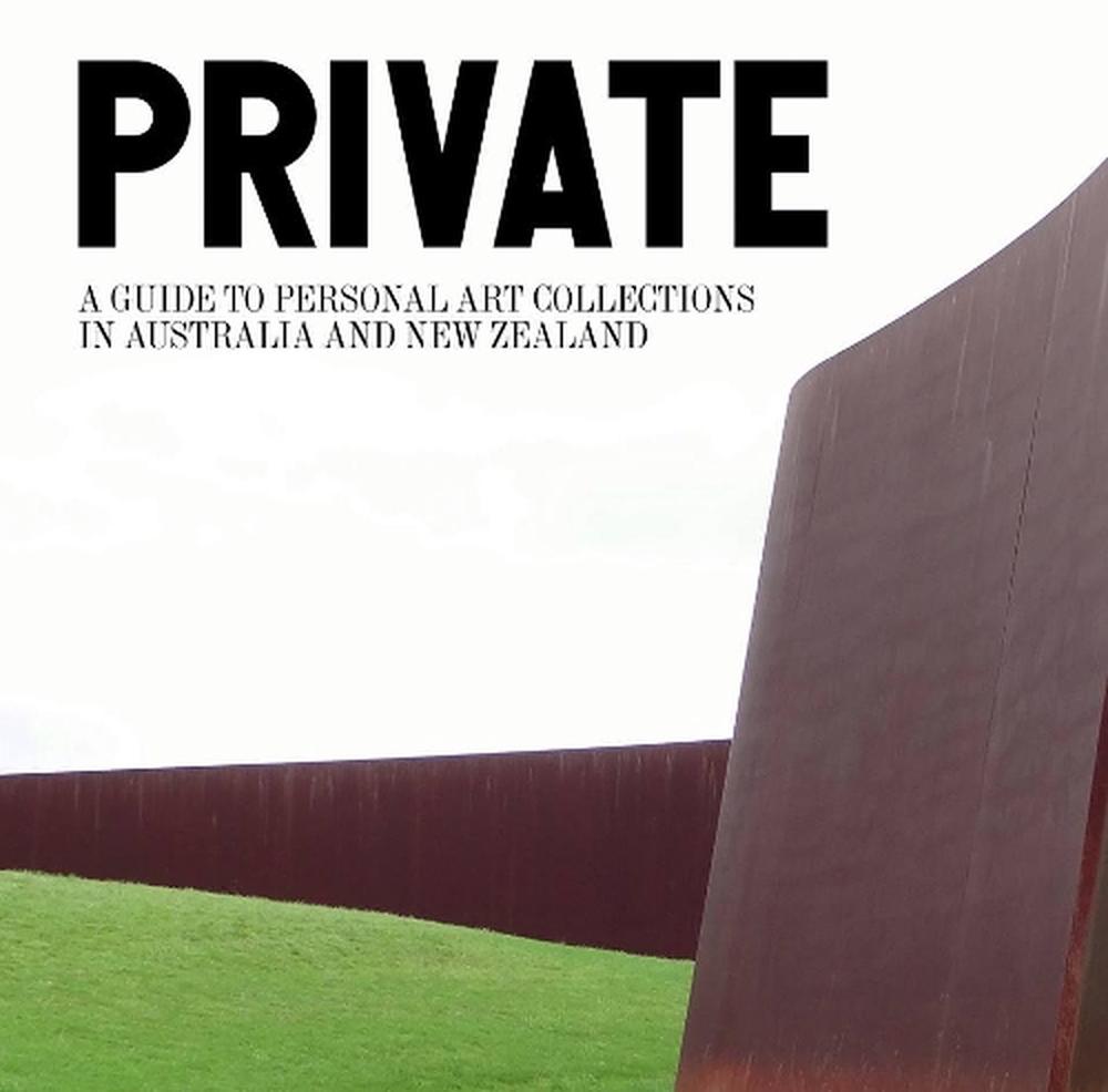 Private: A Guide to Personal Art Collections in Australia and New Zealand, 9780994353511