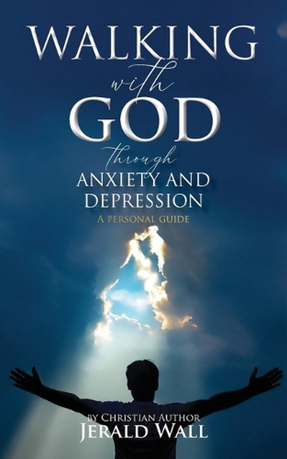 Walking with God through Anxiety and Depression by Jerald Wall ...