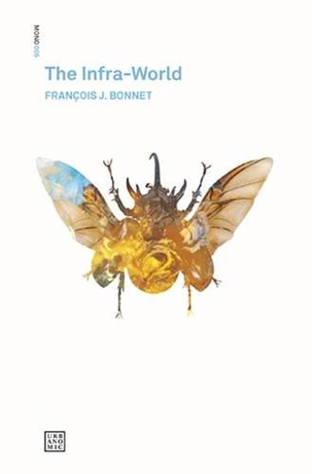 The Infra-World by François J. Bonnet - ISBN: 9780995455047