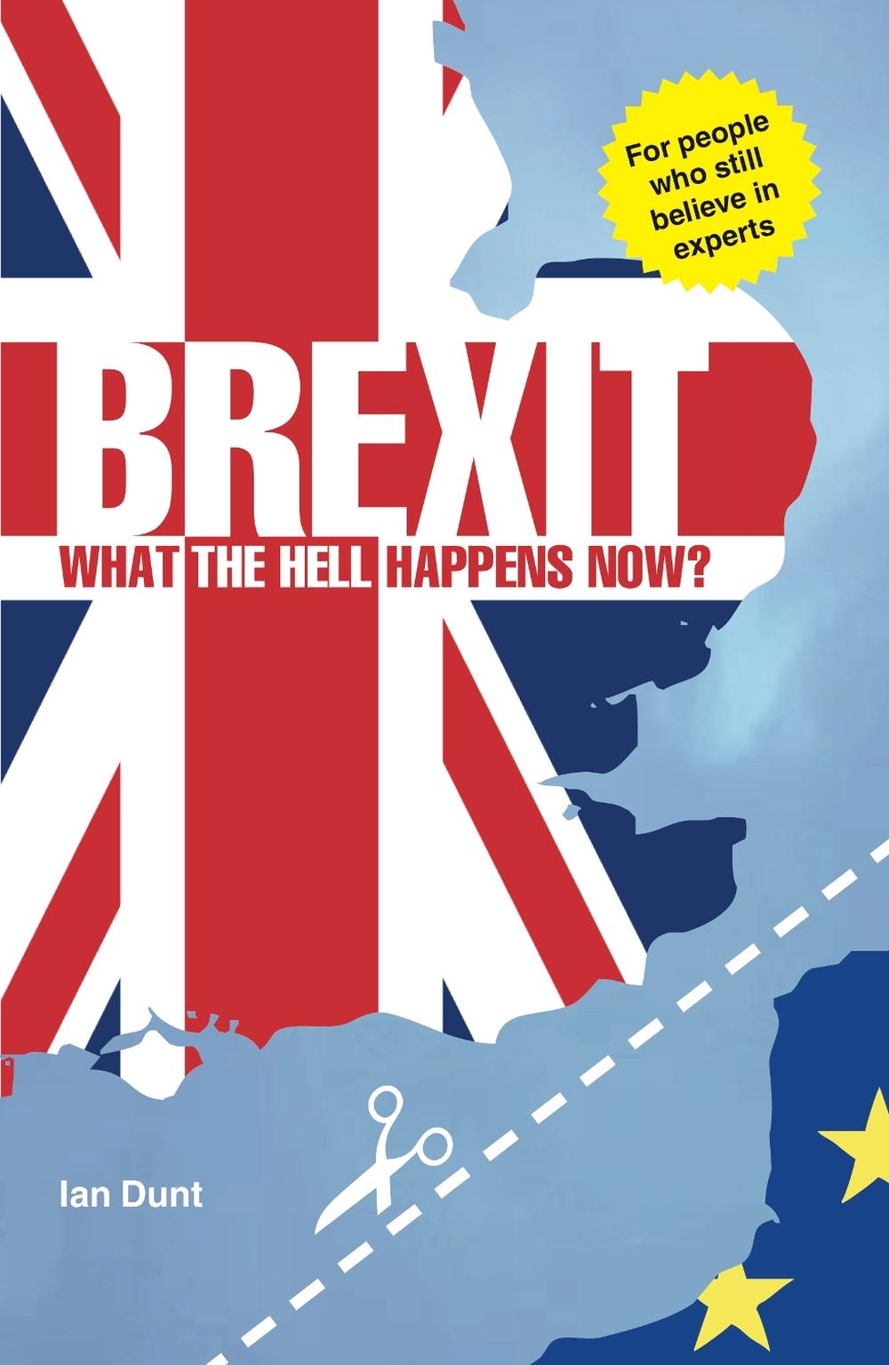 Brexit: What the Hell Happens Now? by Ian Dunt - ISBN: 9780995497856