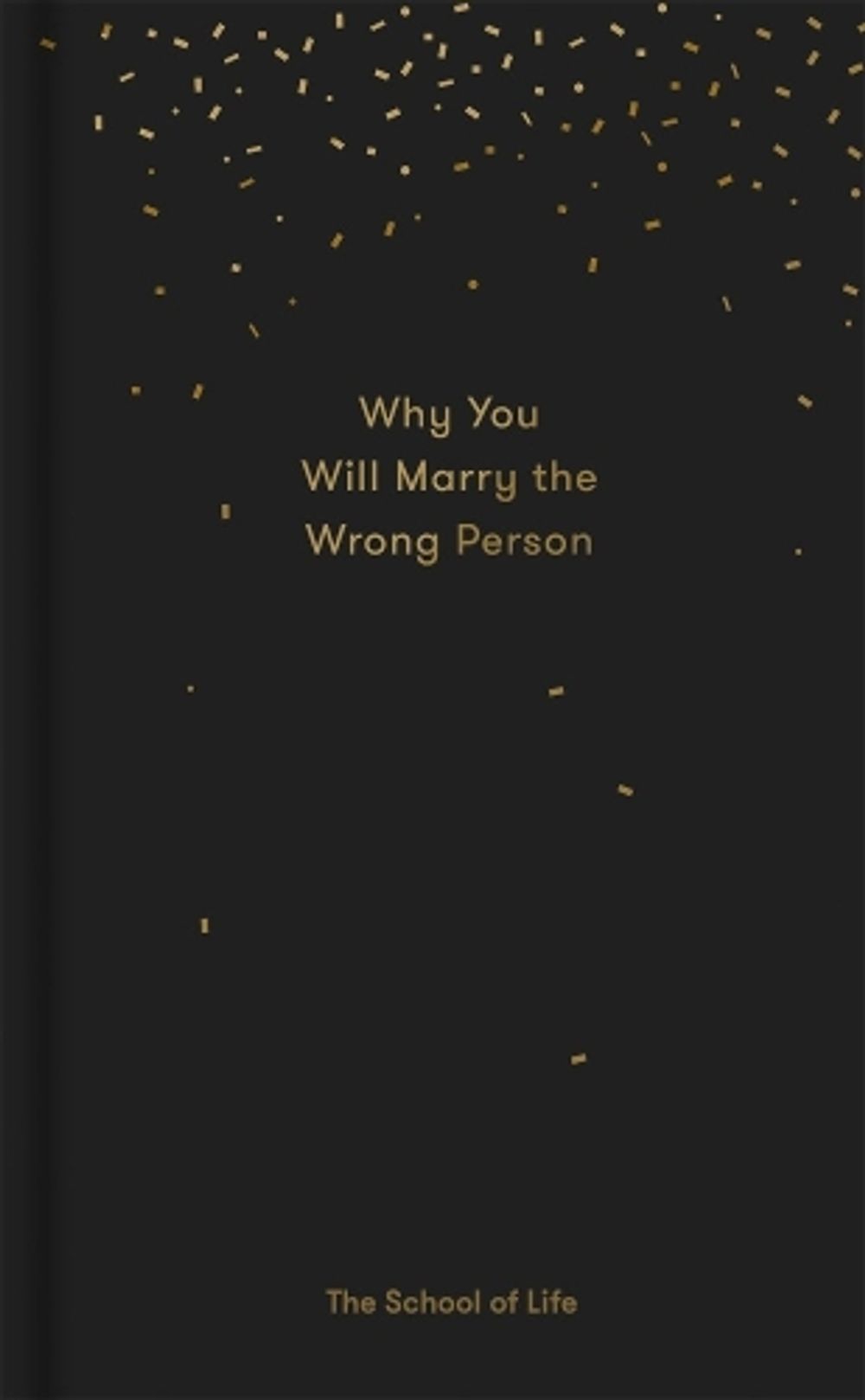 Why You Will Marry the Wrong Person by The School of Life - ISBN: 9780995573628