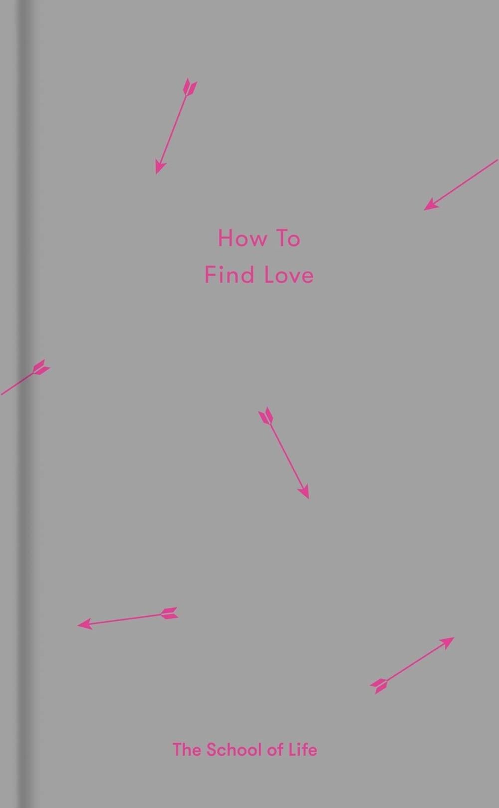 How to Find Love by The School of Life - ISBN: 9780995573697