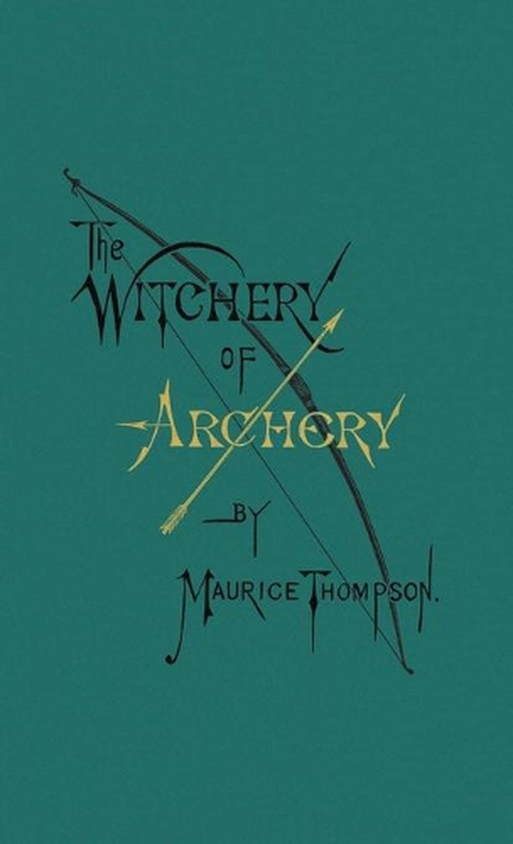 The Witchery of Archery, 9780996799102