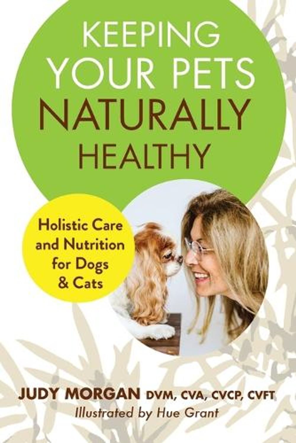 Keeping Your Pets Naturally Healthy by Judy Morgan - ISBN: 9780997250176