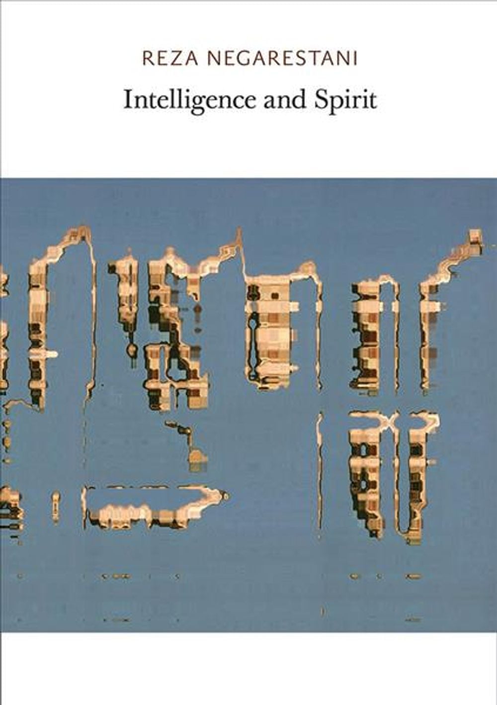 Intelligence and Spirit by Reza Negarestani - ISBN: 9780997567403