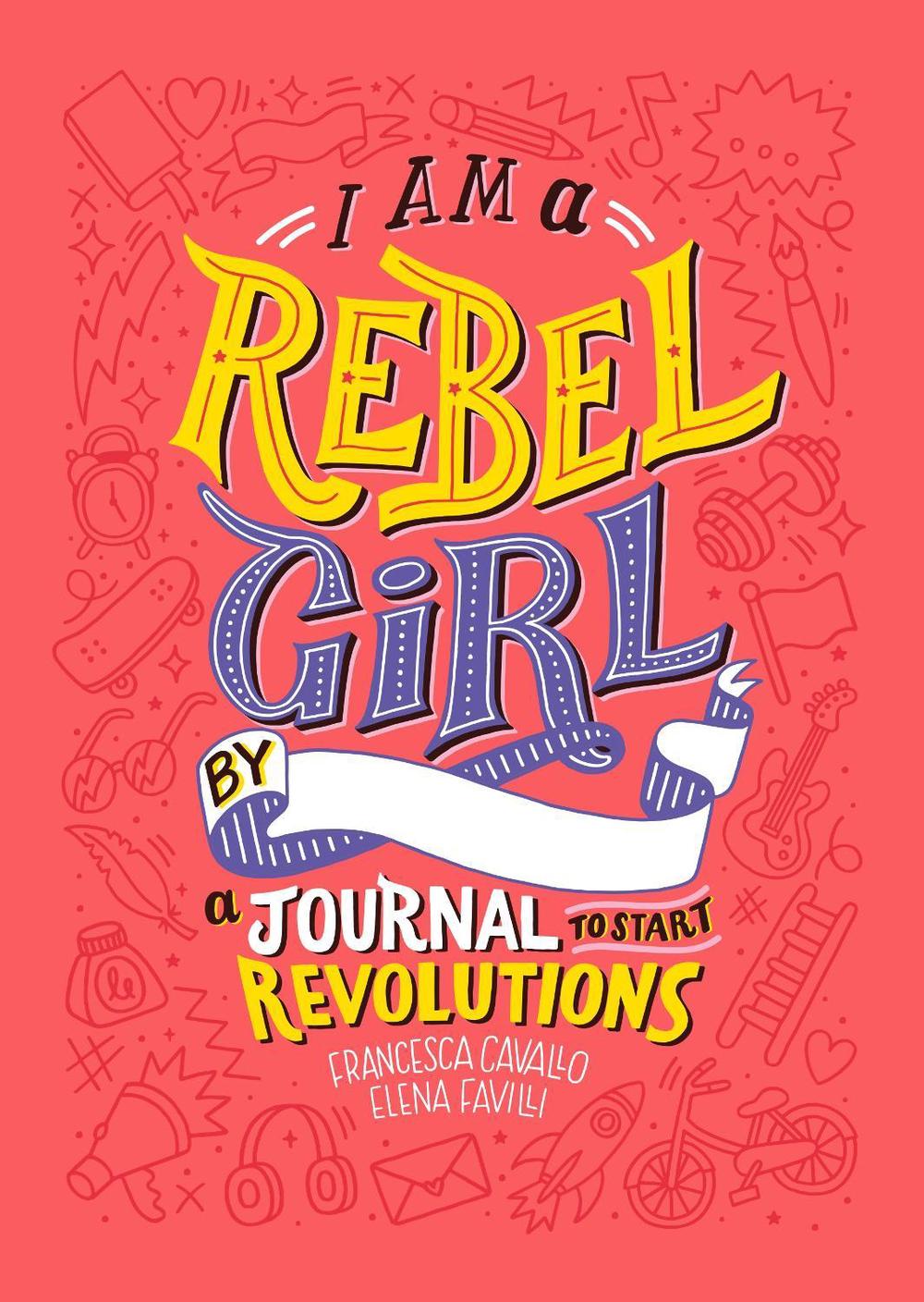 I Am A Rebel Girl: A Journal to Start Revolutions by Francesca Cavallo - ISBN: 9780997895841