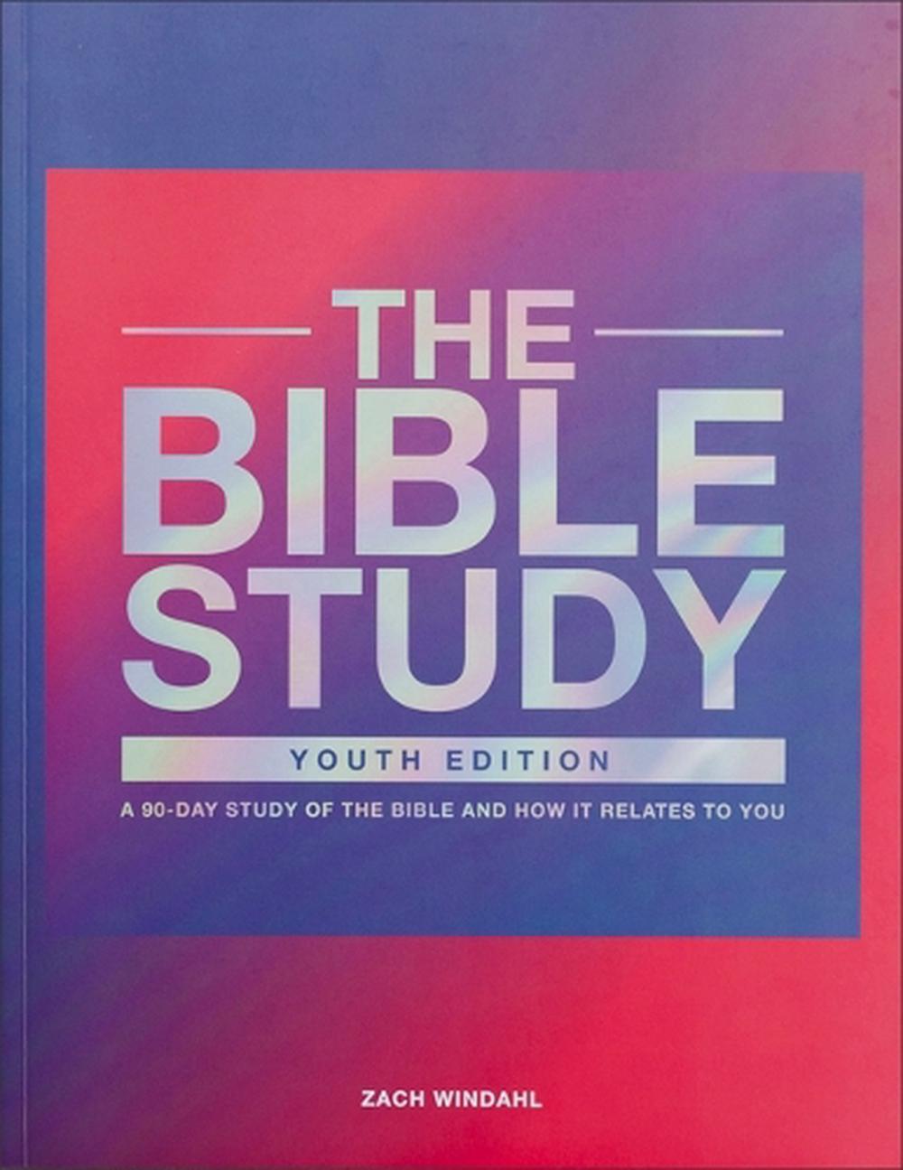 The Bible Study A 90Day Study of the Bible and How It Relates to You by Zach Windahl
