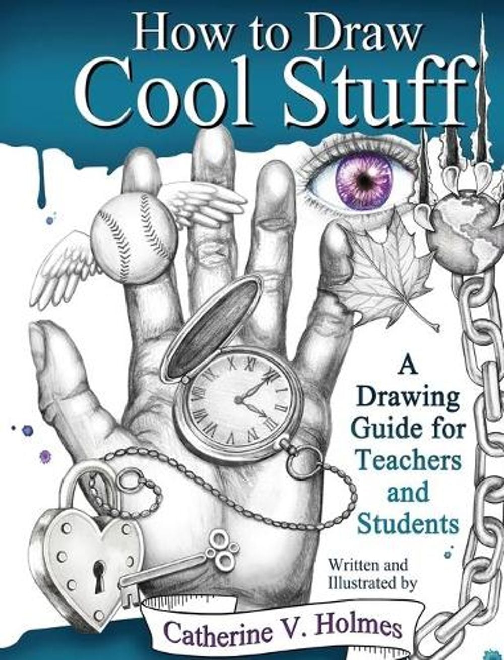 How to Draw Cool Stuff: A Drawing Guide for Teachers and Students by Catherine Holmes - ISBN: 9780999275801