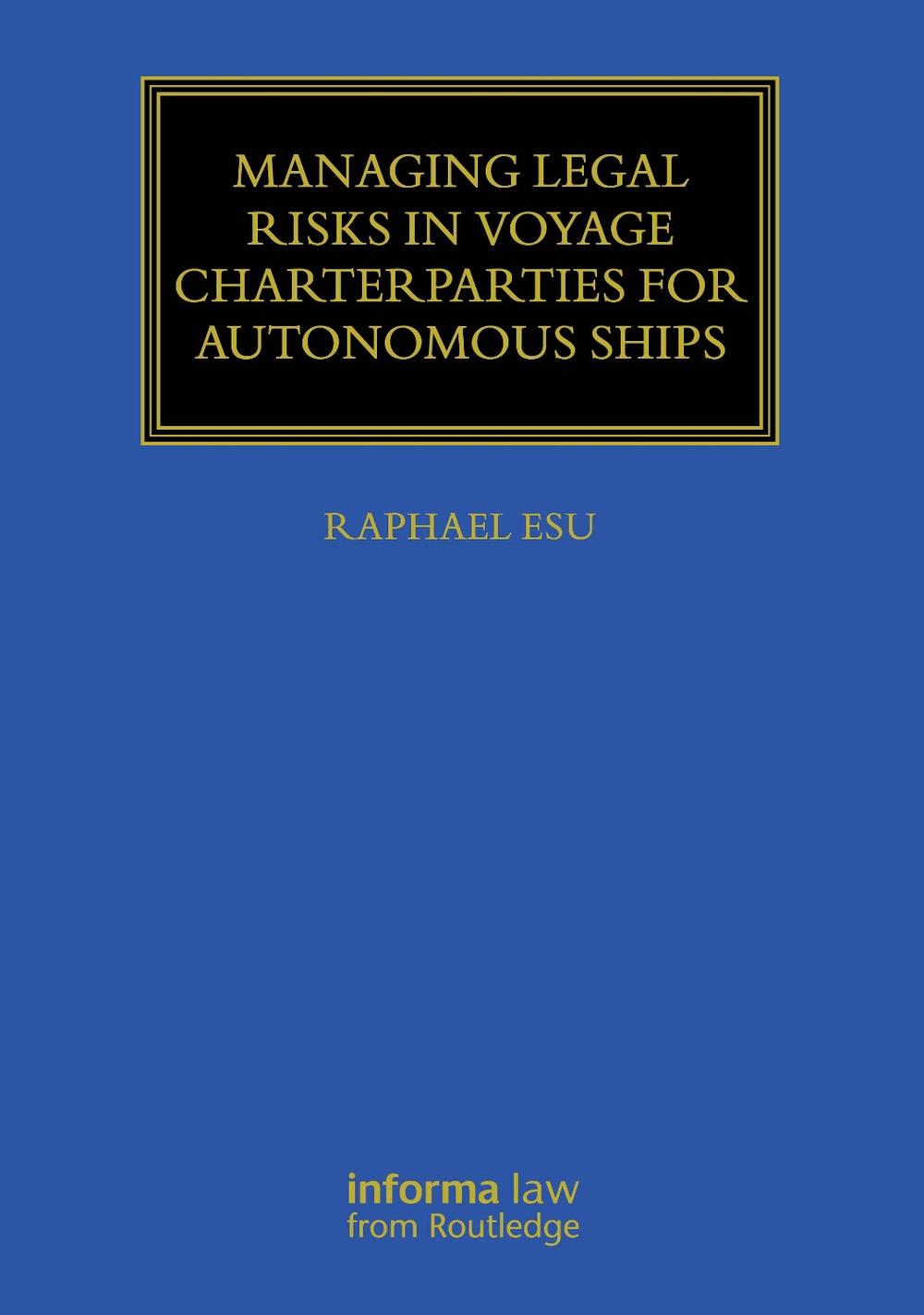 Managing Legal Risks in Voyage Charterparties for Autonomous Ships by Raphael Esu - ISBN: 9781003864288