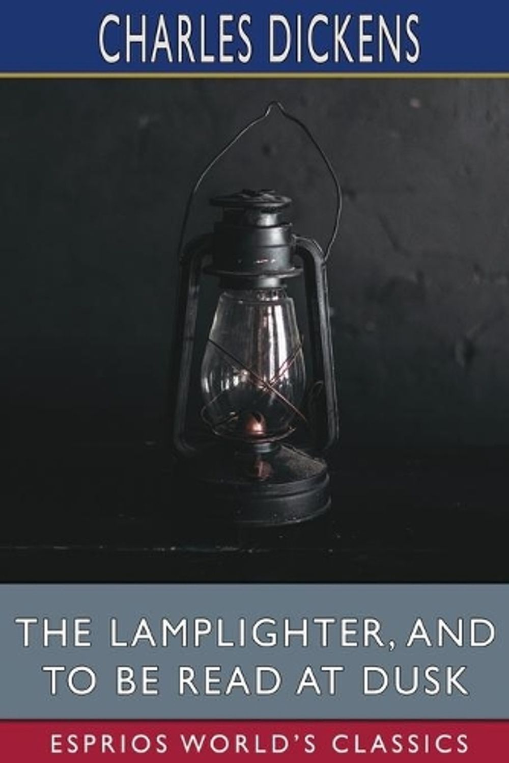 The Lamplighter, and To Be Read at Dusk (Esprios Classics) by Charles Dickens - ISBN: 9781006547669