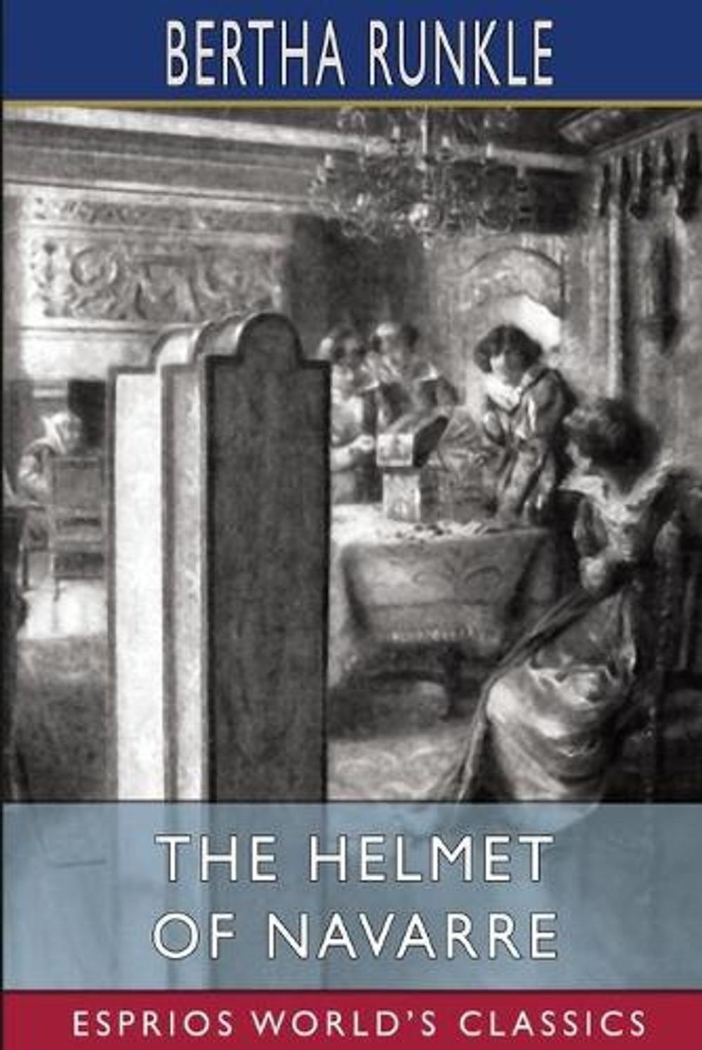 The Helmet of Navarre (Esprios Classics) by Bertha Runkle - ISBN: 9781006753015