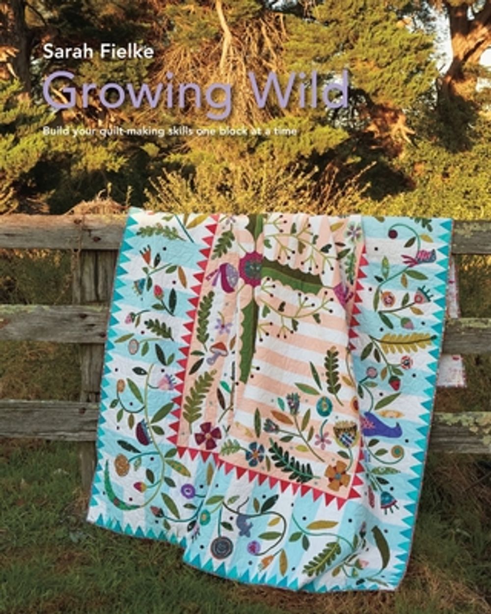 Growing Wild Quilt Pattern and instructional videos by Sarah Fielke ...