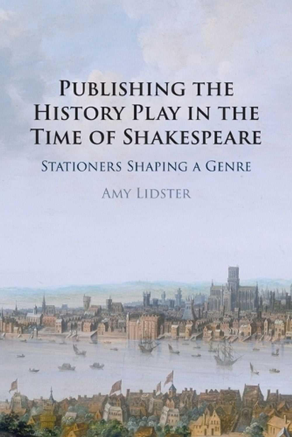 Publishing the History Play in the Time of Shakespeare by Amy Lidster - ISBN: 9781009044493