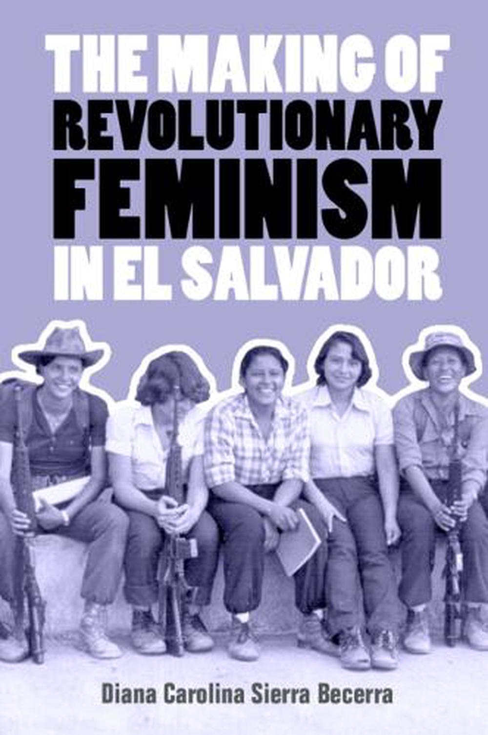 The Making of Revolutionary Feminism in El Salvador, 9781009200066