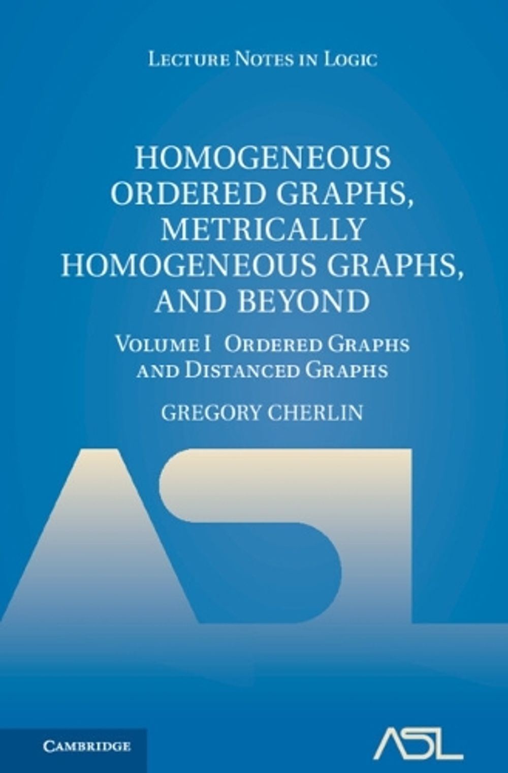 Homogeneous Ordered Graphs, Metrically Homogeneous Graphs, and Beyond: Volume 1, Ordered Graphs and Distanced Graphs by Gregory Cherlin - ISBN: 9781009229692