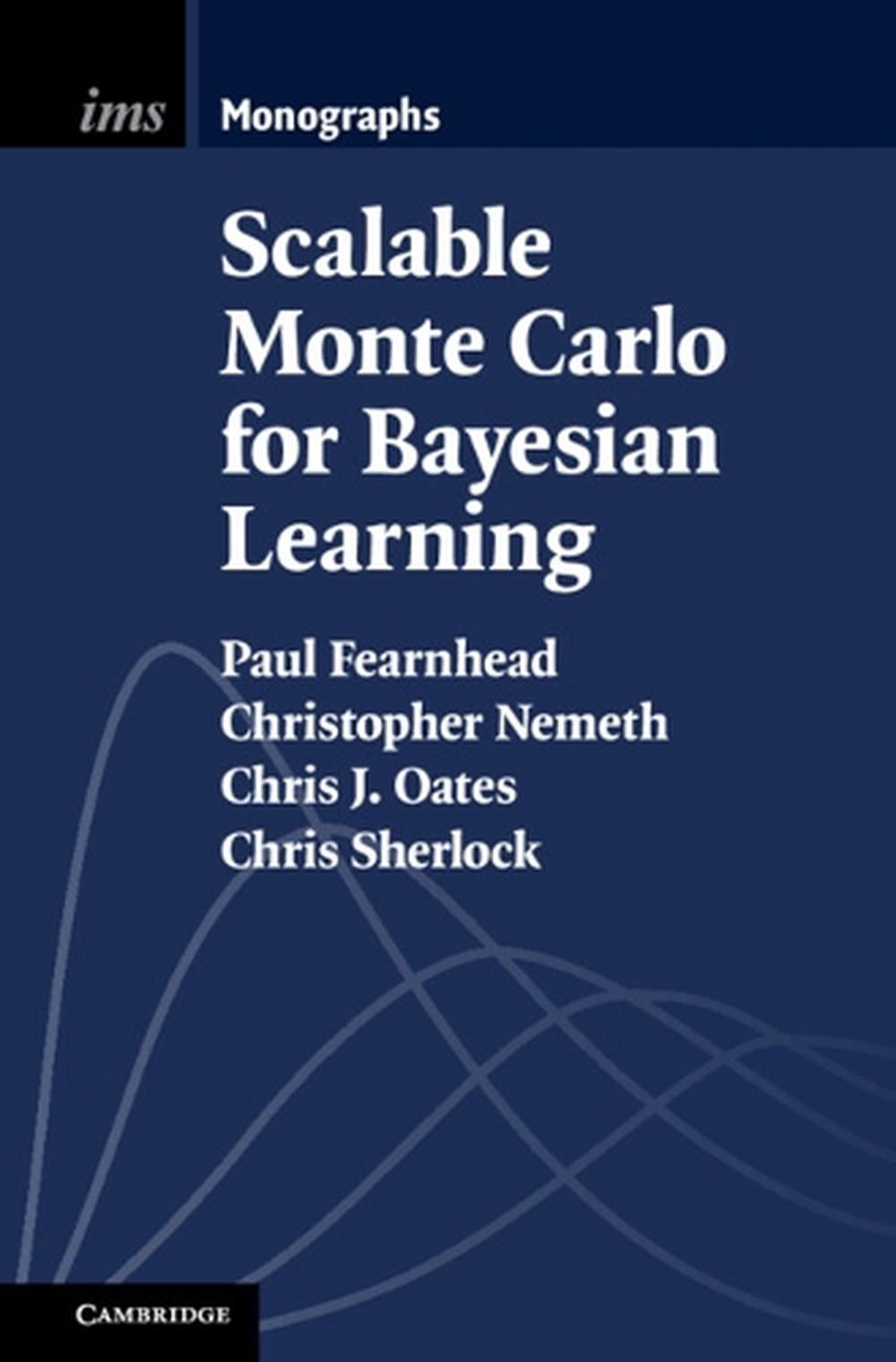 Scalable Monte Carlo for Bayesian Learning by Paul Fearnhead, Hardcover ...