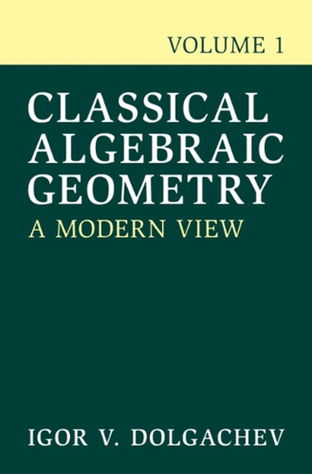 Classical Algebraic Geometry: Volume 1, 9781009733885