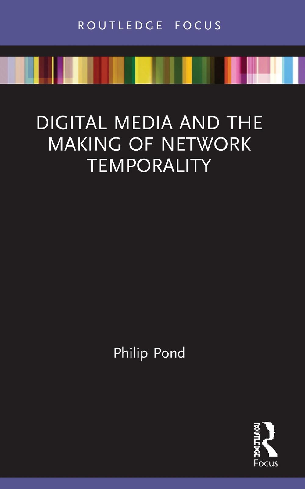Digital Media and the Making of Network Temporality by Philip Pond - ISBN: 9781032004471