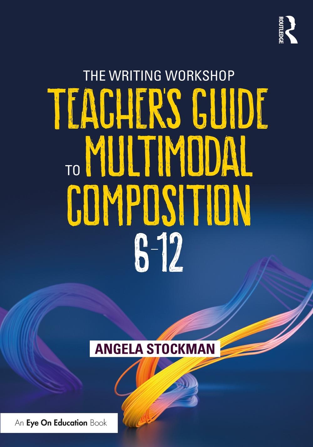 The Writing Workshop Teacher's Guide to Multimodal Composition (6-12 ...