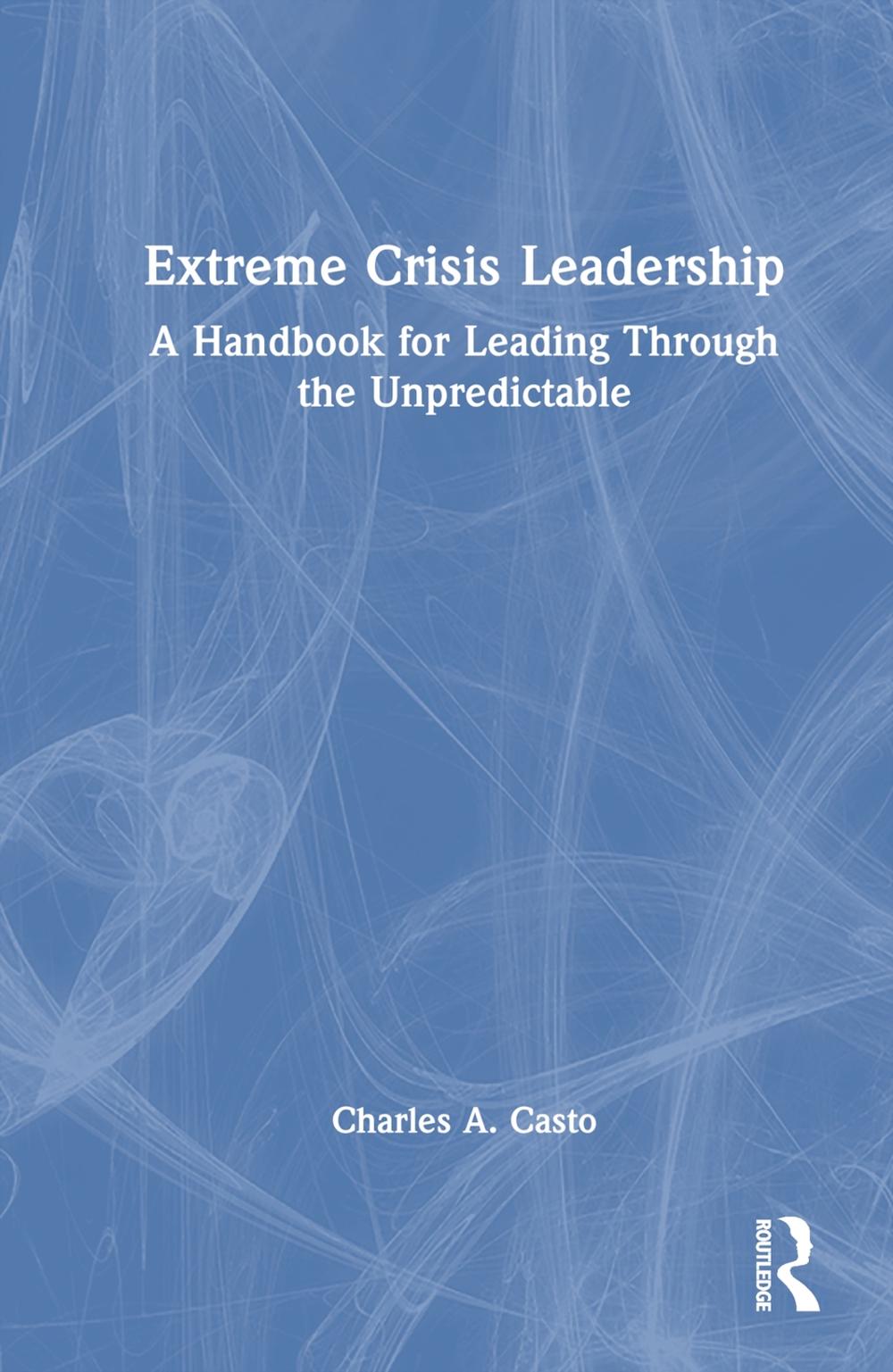 Extreme Crisis Leadership by Charles Casto - ISBN: 9781032266350