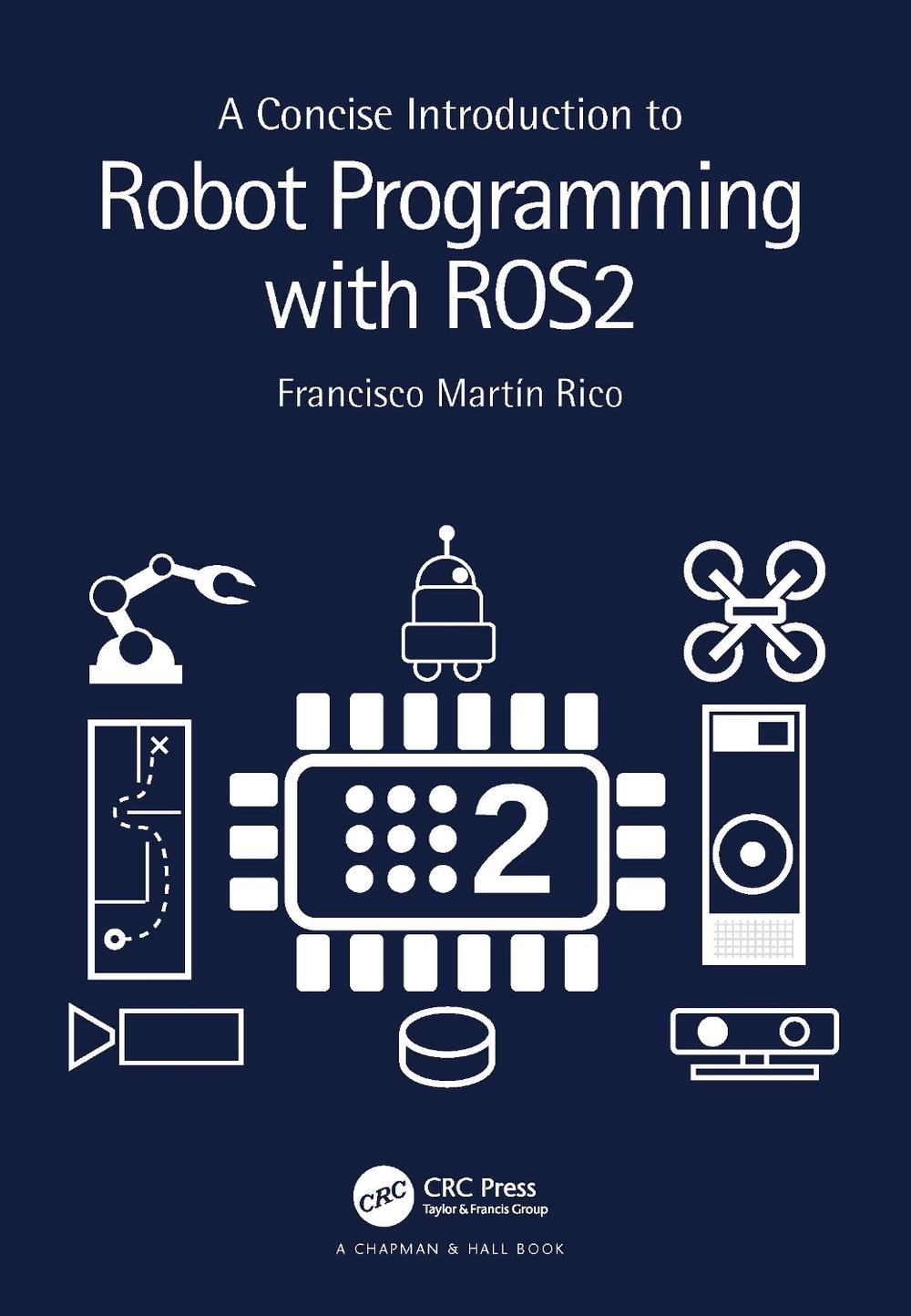 A Concise Introduction to Robot Programming with ROS2 by Francisco