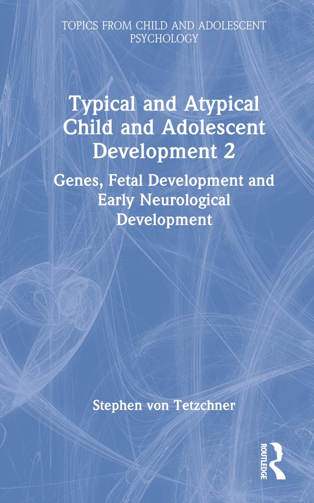 Typical and Atypical Child and Adolescent Development 2 Genes, Fetal