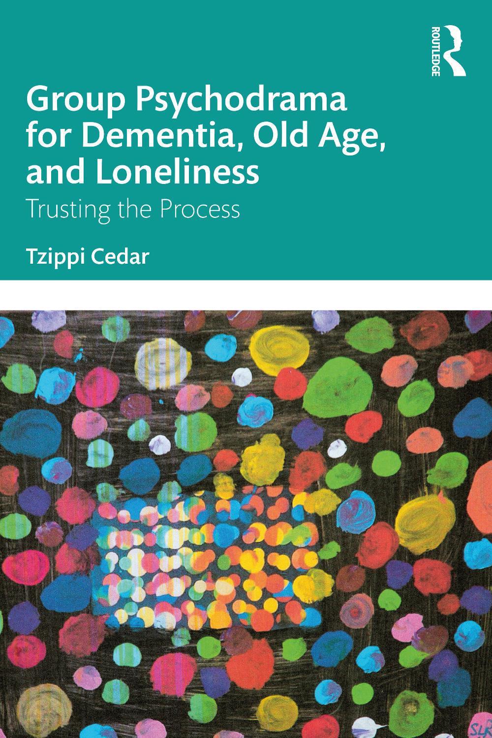 Group Psychodrama for Dementia, Old Age, and Loneliness by Tzippi Cedar