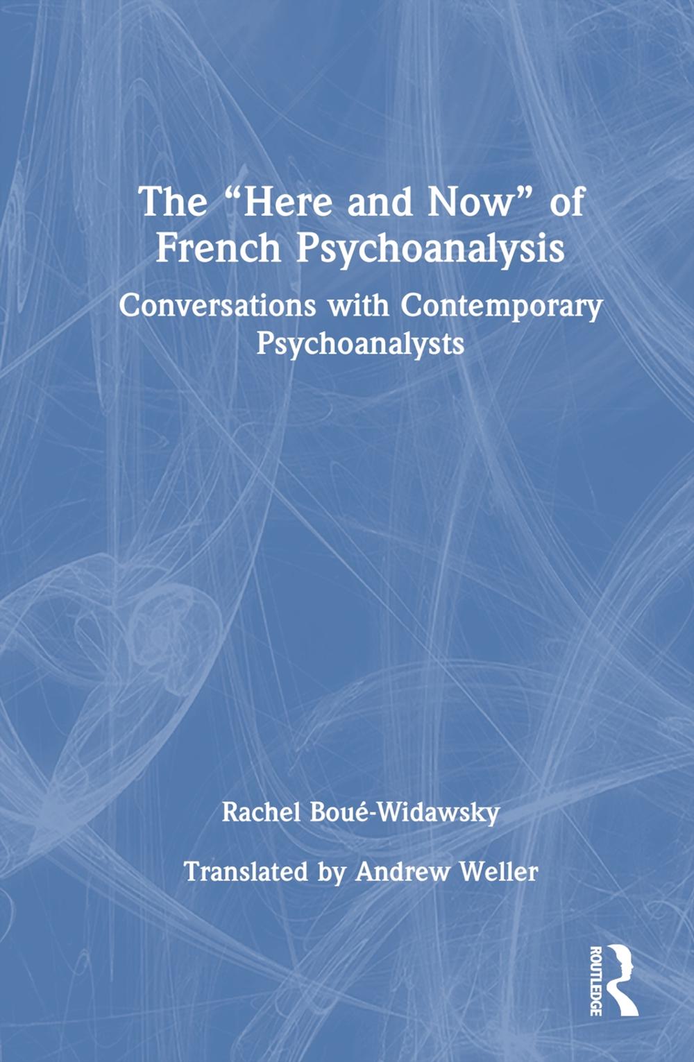 The “Here and Now” of French Psychoanalysis by Rachel Boué-Widawsky - ISBN: 9781032379029