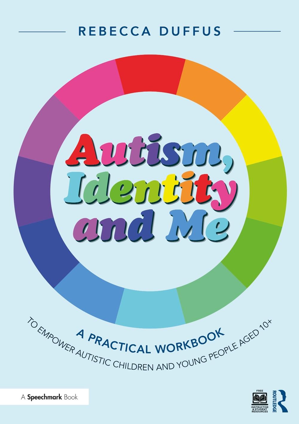 Autism, Identity and Me: A Practical Workbook to Empower Autistic Children and Young People Aged 10+ by Rebecca Duffus - ISBN: 9781032396545